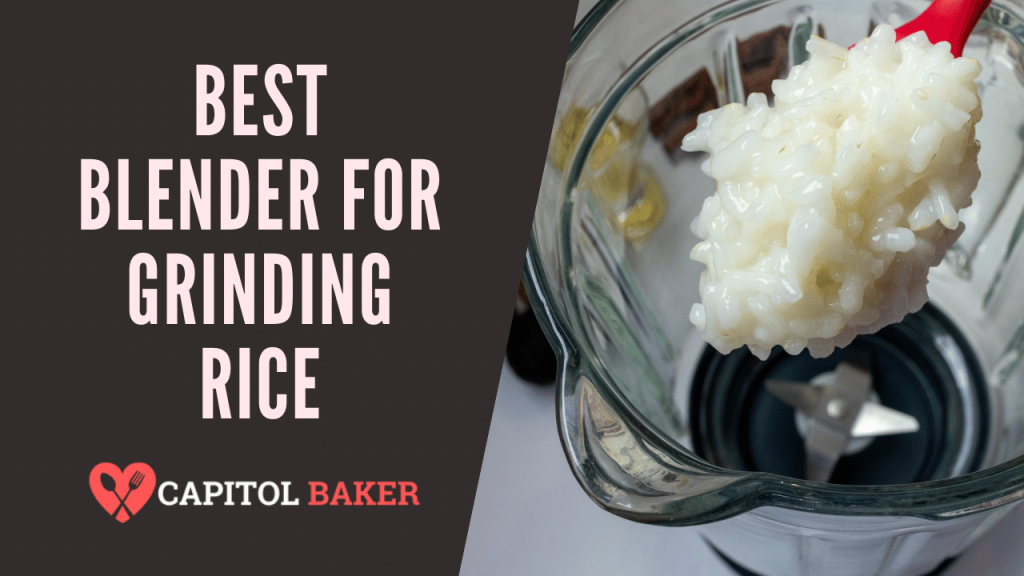 The Best Blender For Grinding Rice In 2021 The Capitol Baker