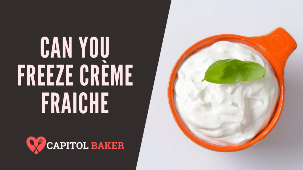 Can You Freeze Crème Fraiche? (Yes, Here's The Answer) The Capitol Baker